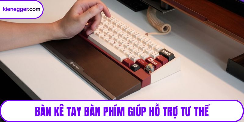 Bàn kê tay bàn phím giúp hỗ trợ tư thế