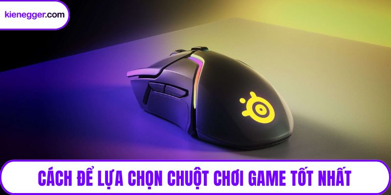 Cách để lựa chọn chuột chơi game tốt nhất