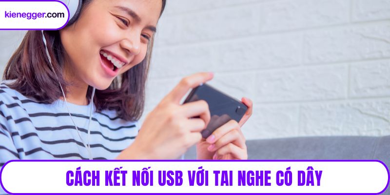 Cách kết nối USB với tai nghe có dây