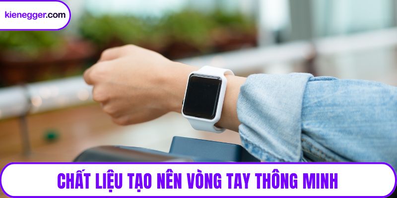 Chất liệu tạo nên vòng tay thông minh