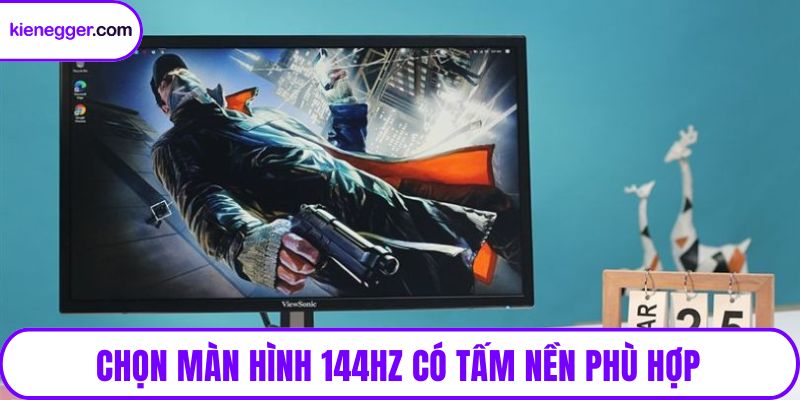 Chọn màn hình 144HZ có tấm nền phù hợp