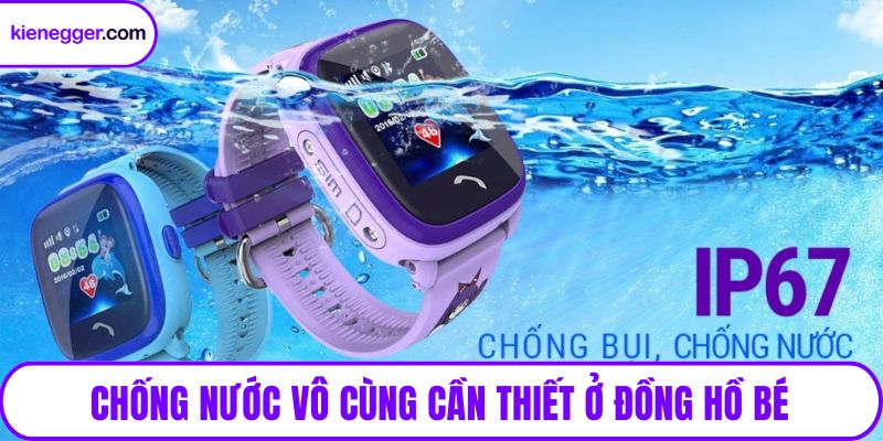 Chống nước vô cùng cần thiết ở đồng hồ bé