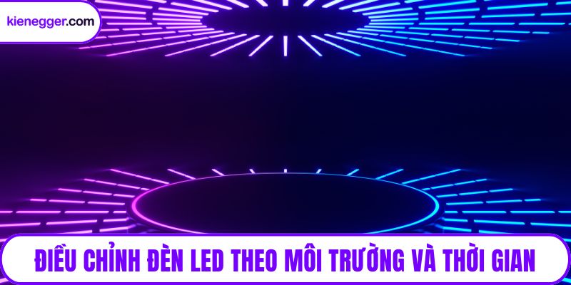 Điều chỉnh đèn LED theo môi trường và thời gian