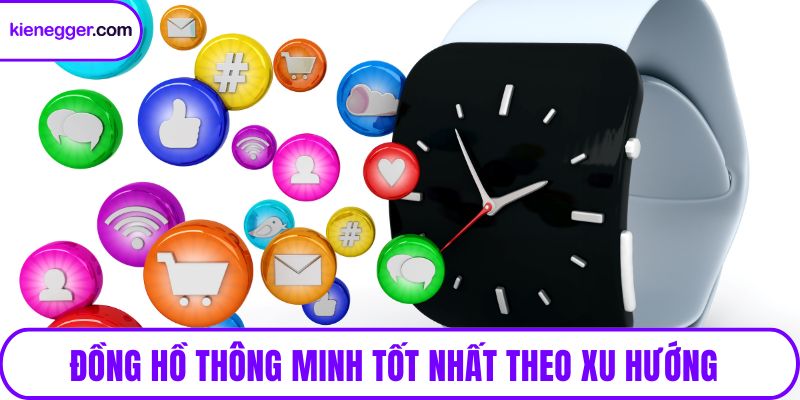 Đồng hồ thông minh tốt nhất theo xu hướng