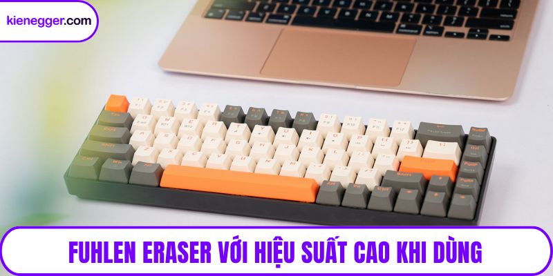 Fuhlen Eraser với hiệu suất cao khi dùng