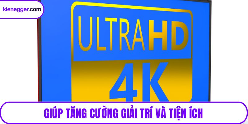 Giúp tăng cường giải trí và tiện ích