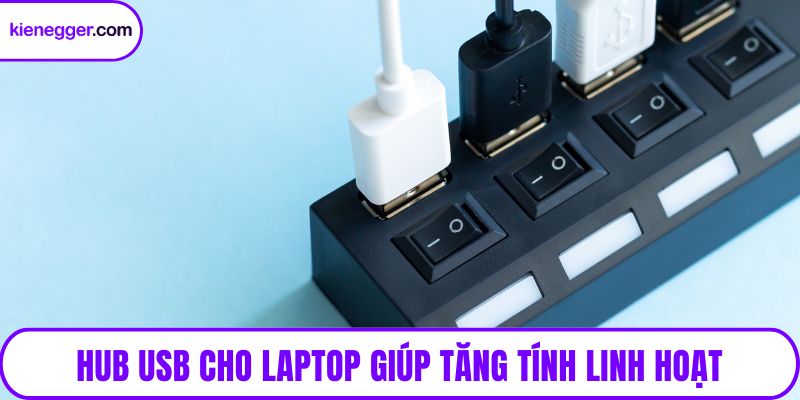 Hub USB cho laptop giúp tăng tính linh hoạt