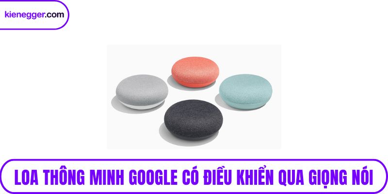 Loa thông minh Google có điều khiển qua giọng nói