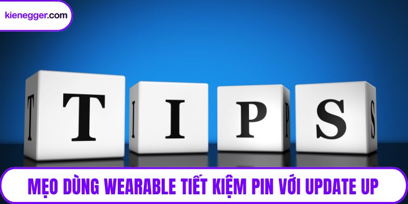Mẹo dùng wearable tiết kiệm pin với update up