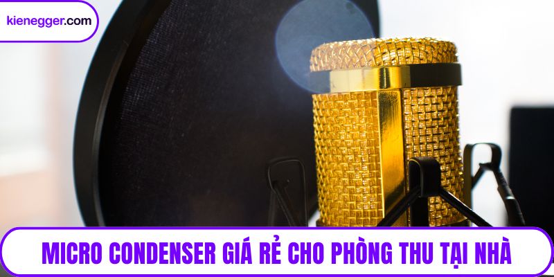 Micro condenser giá rẻ cho phòng thu tại nhà