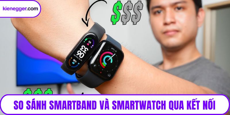 So sánh smartband và smartwatch qua kết nối