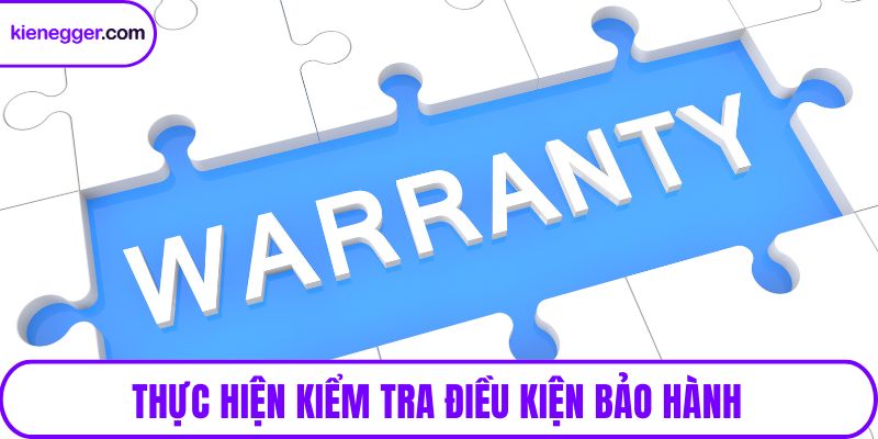 Thực hiện kiểm tra điều kiện bảo hành
