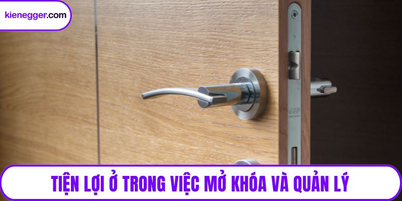 Tiện lợi ở trong việc mở khóa và quản lý