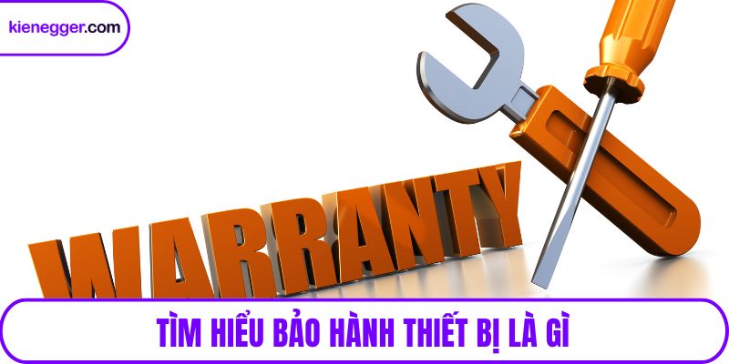 Tìm hiểu bảo hành thiết bị là gì