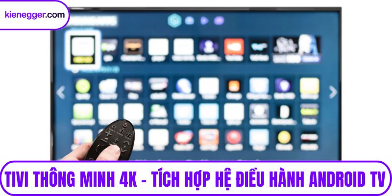 Tivi thông minh 4K