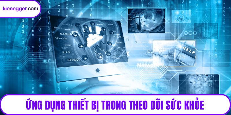 Ứng dụng thiết bị trong theo dõi sức khỏe