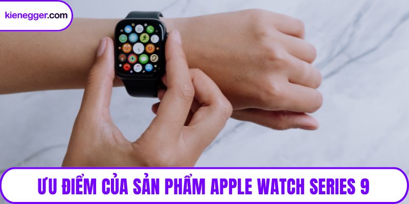 Ưu điểm của sản phẩm Apple Watch Series 9