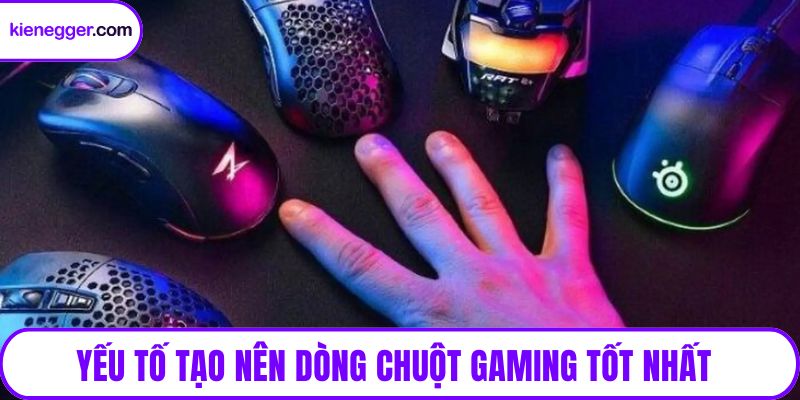 Yếu tố tạo nên dòng chuột gaming tốt nhất